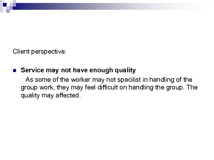 Client perspective: n Service may not have enough quality As some of the worker