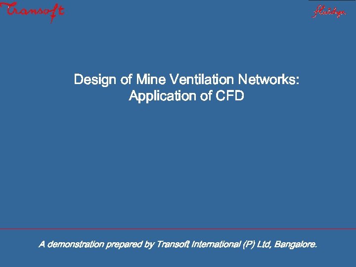 Design of Mine Ventilation Networks: Application of CFD A demonstration prepared by Transoft International
