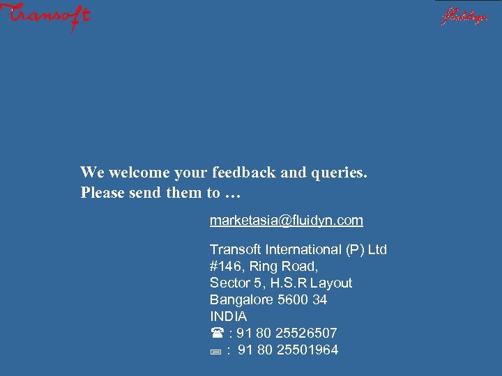 We welcome your feedback and queries. Please send them to … marketasia@fluidyn. com Transoft