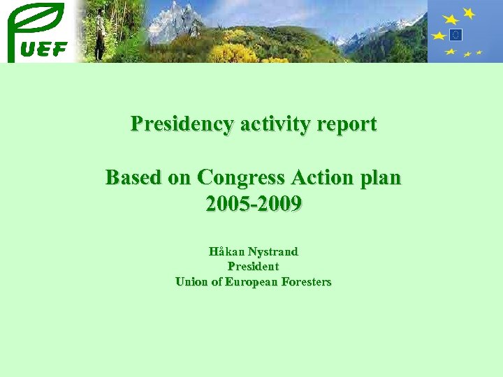 Presidency activity report Based on Congress Action plan 2005 -2009 Håkan Nystrand President Union