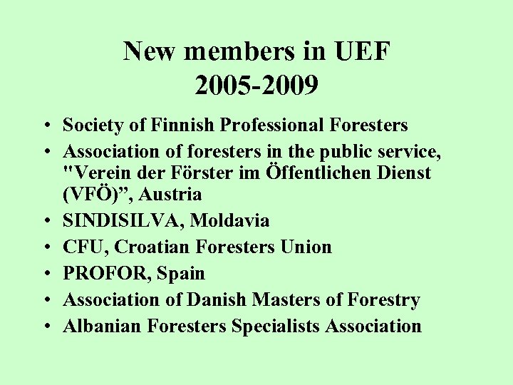 New members in UEF 2005 -2009 • Society of Finnish Professional Foresters • Association