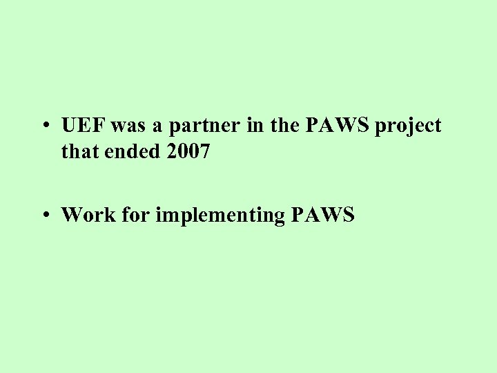  • UEF was a partner in the PAWS project that ended 2007 •