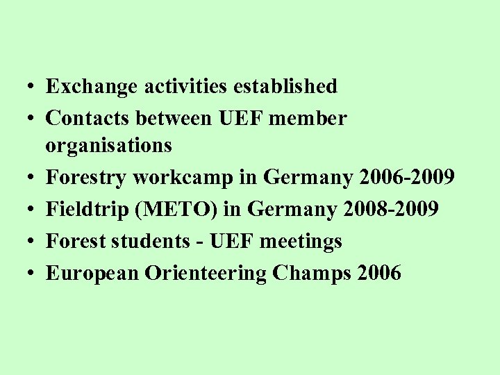  • Exchange activities established • Contacts between UEF member organisations • Forestry workcamp