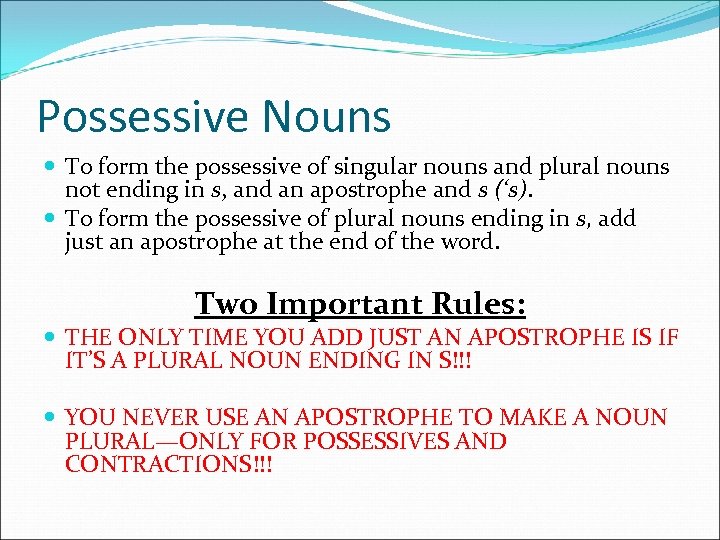 Possessive Nouns To form the possessive of singular nouns and plural nouns not ending