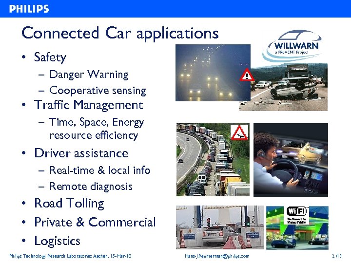 Connected Car applications • Safety – Danger Warning – Cooperative sensing • Traffic Management