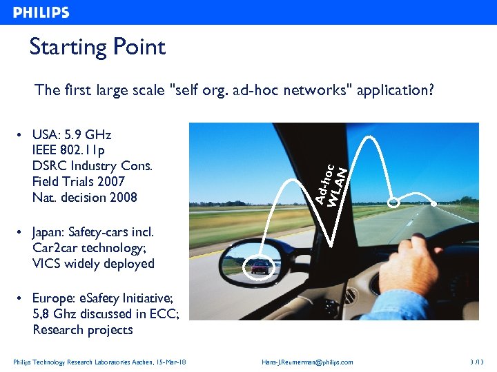 Starting Point • USA: 5. 9 GHz IEEE 802. 11 p DSRC Industry Cons.