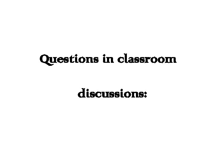 Questions in classroom discussions: 