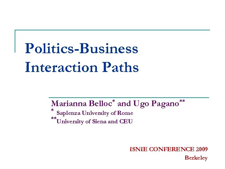 Politics-Business Interaction Paths Marianna Belloc* and Ugo Pagano** * Sapienza University of Rome **University