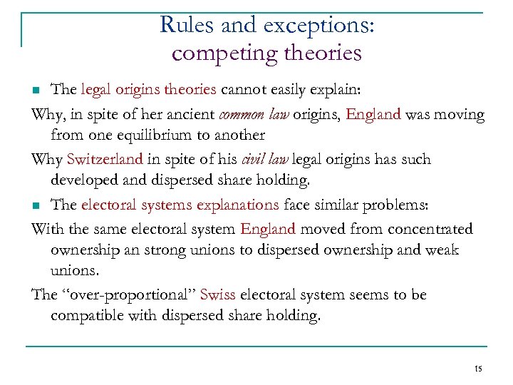 Rules and exceptions: competing theories The legal origins theories cannot easily explain: Why, in