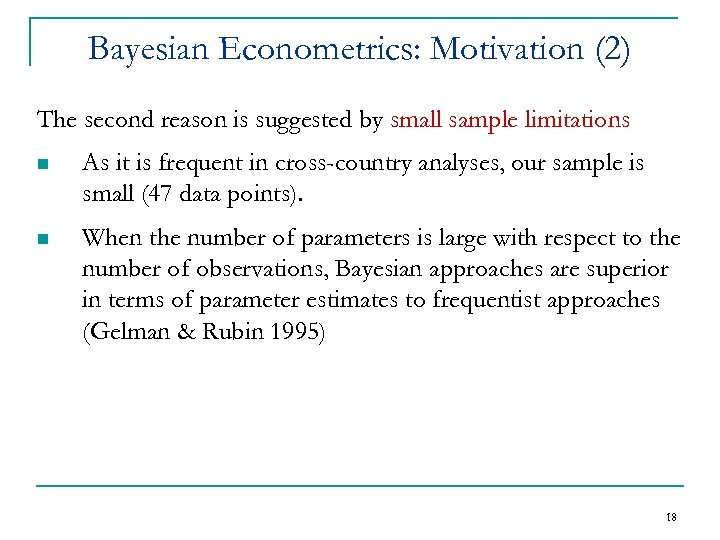 Bayesian Econometrics: Motivation (2) The second reason is suggested by small sample limitations n