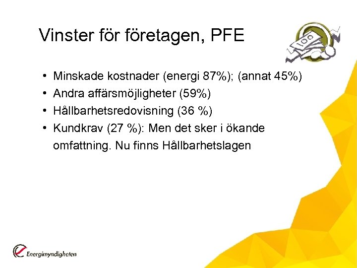 Vinster företagen, PFE • • Minskade kostnader (energi 87%); (annat 45%) Andra affärsmöjligheter (59%)