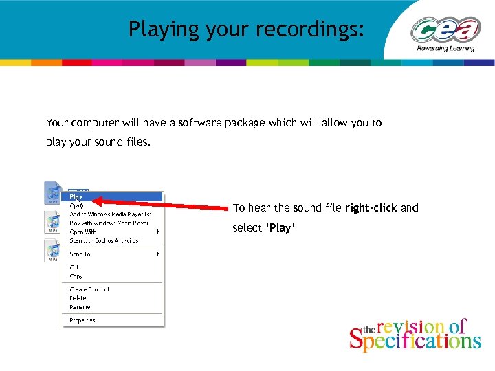 Playing your recordings: Your computer will have a software package which will allow you