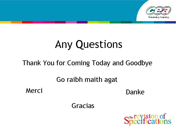 Any Questions Thank You for Coming Today and Goodbye Go raibh maith agat Merci
