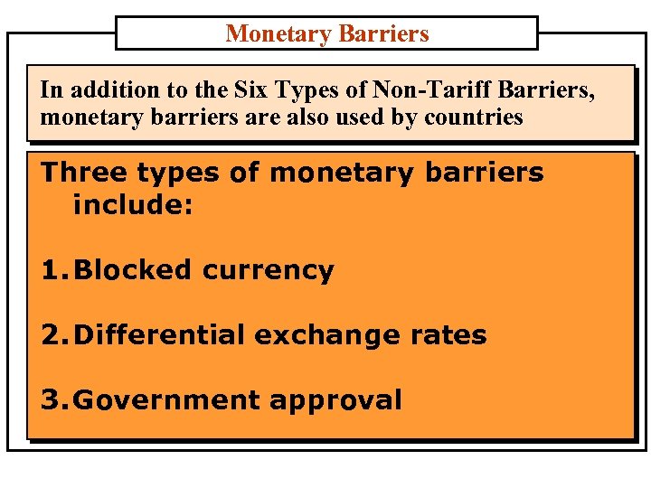 Monetary Barriers In addition to the Six Types of Non-Tariff Barriers, monetary barriers are