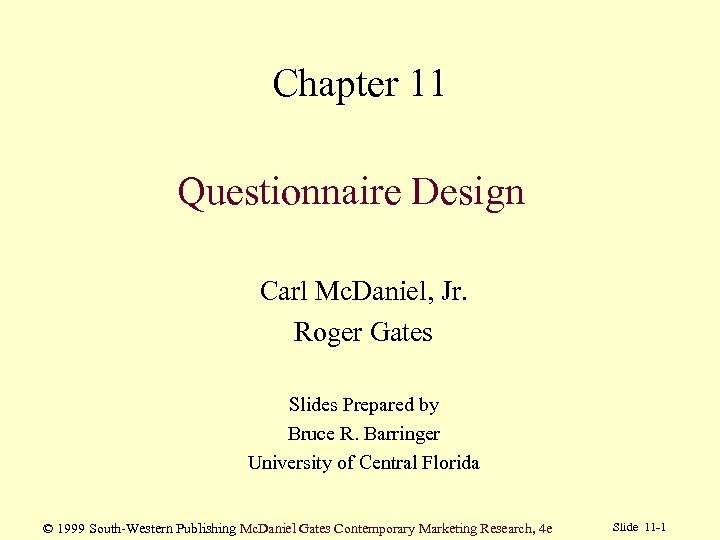 Chapter 11 Questionnaire Design Carl Mc. Daniel, Jr. Roger Gates Slides Prepared by Bruce