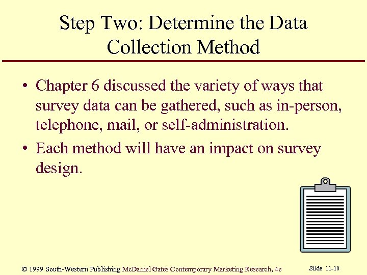Step Two: Determine the Data Collection Method • Chapter 6 discussed the variety of