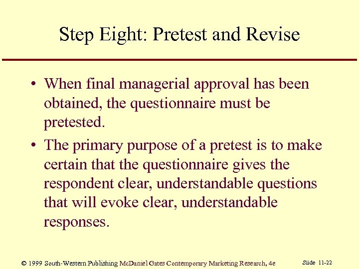 Step Eight: Pretest and Revise • When final managerial approval has been obtained, the