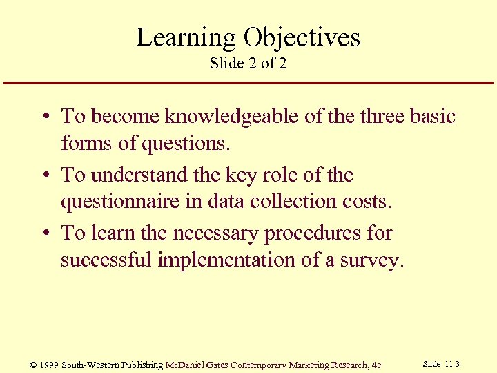 Learning Objectives Slide 2 of 2 • To become knowledgeable of the three basic