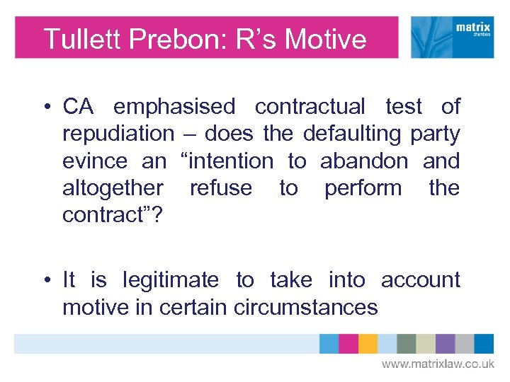 Tullett Prebon: R’s Motive • CA emphasised contractual test of repudiation – does the