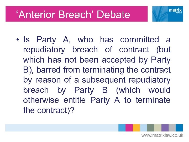 ‘Anterior Breach’ Debate • Is Party A, who has committed a repudiatory breach of