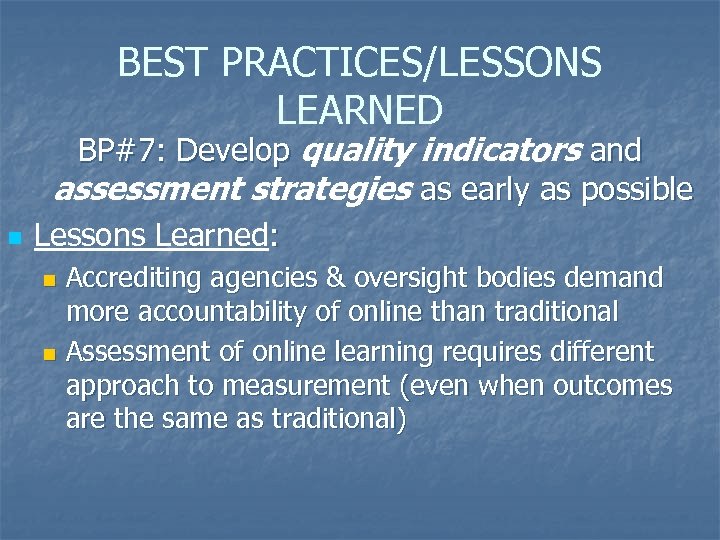 BEST PRACTICES/LESSONS LEARNED n BP#7: Develop quality indicators and assessment strategies as early as