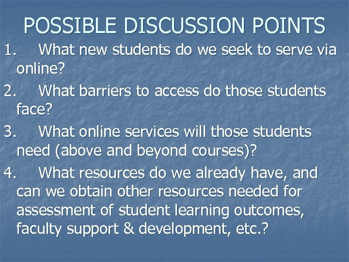 POSSIBLE DISCUSSION POINTS 1. What new students do we seek to serve via online?