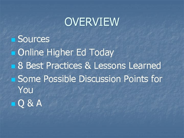 OVERVIEW Sources n Online Higher Ed Today n 8 Best Practices & Lessons Learned