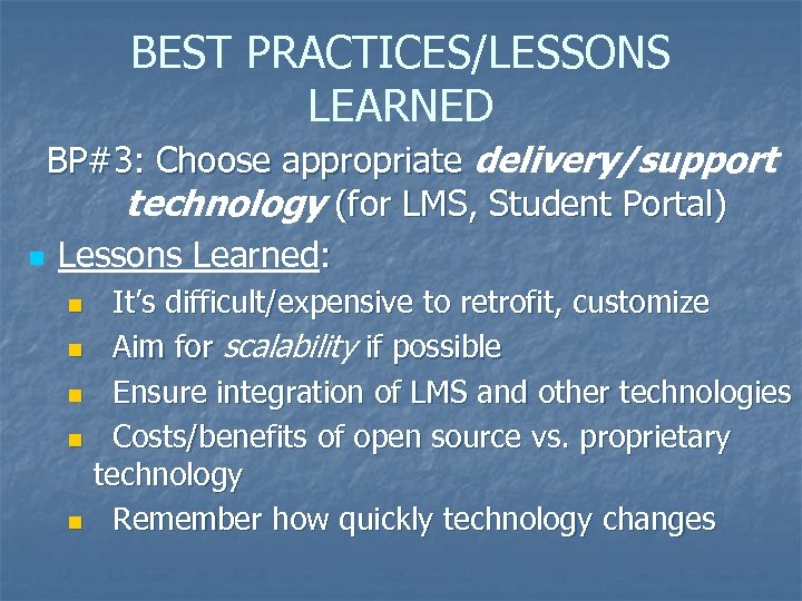 BEST PRACTICES/LESSONS LEARNED BP#3: Choose appropriate delivery/support technology (for LMS, Student Portal) n Lessons