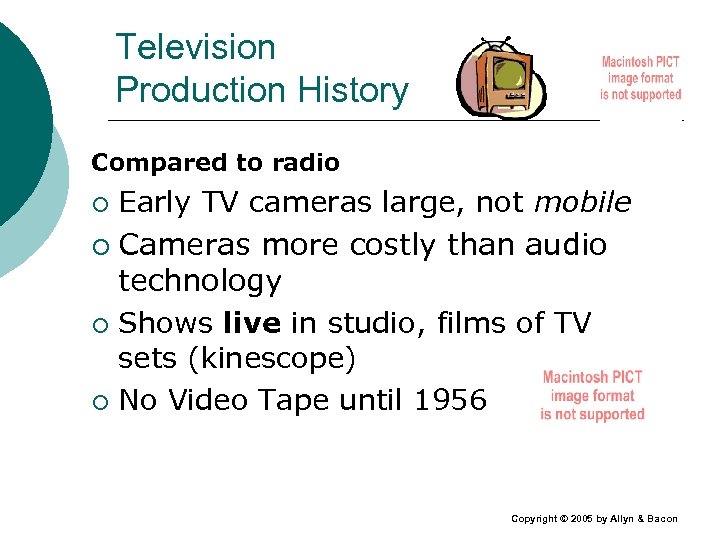 Television Production History Compared to radio Early TV cameras large, not mobile ¡ Cameras