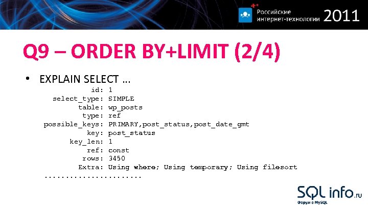 Q 9 – ORDER BY+LIMIT (2/4) • EXPLAIN SELECT … id: 1 select_type: SIMPLE