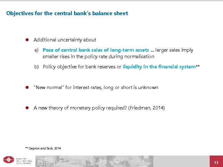 Objectives for the central bank’s balance sheet l Additional uncertainty about a) Pace of