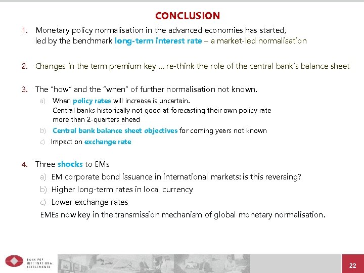 CONCLUSION 1. Monetary policy normalisation in the advanced economies has started, led by the