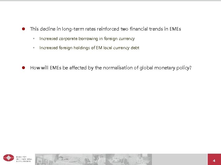 l This decline in long-term rates reinforced two financial trends in EMEs § §