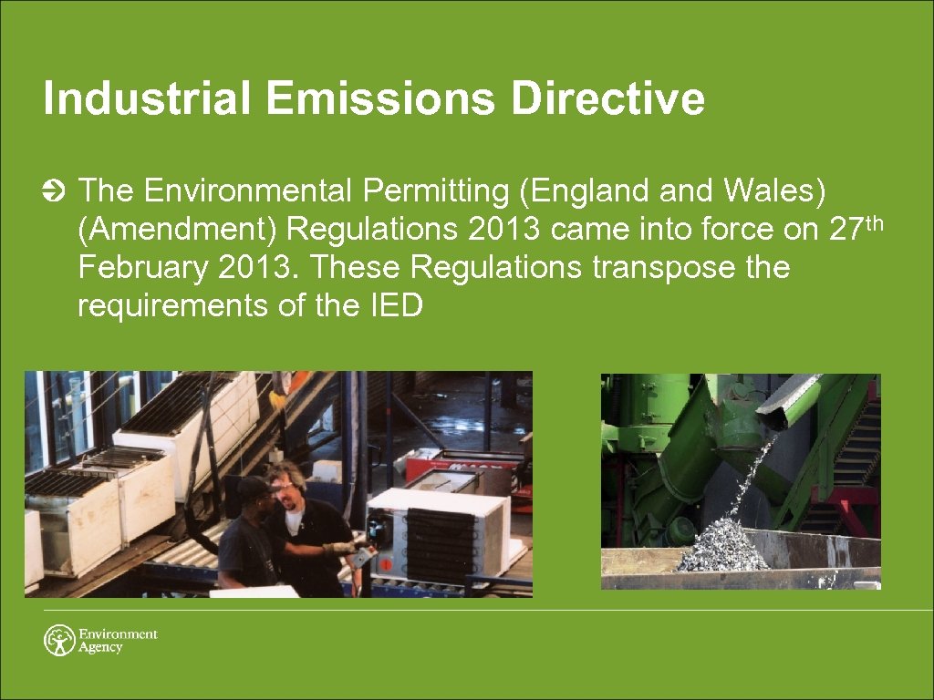 Industrial Emissions Directive The Environmental Permitting (England Wales) (Amendment) Regulations 2013 came into force