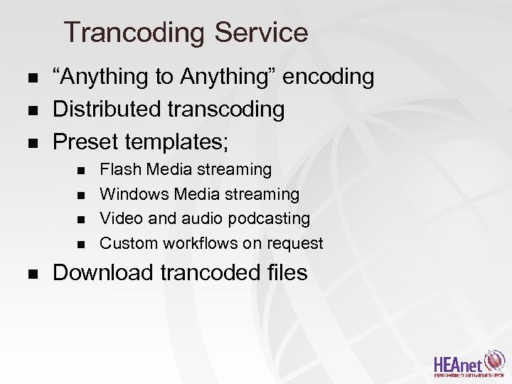 Trancoding Service n n n “Anything to Anything” encoding Distributed transcoding Preset templates; n