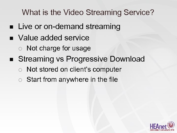 What is the Video Streaming Service? n n Live or on-demand streaming Value added