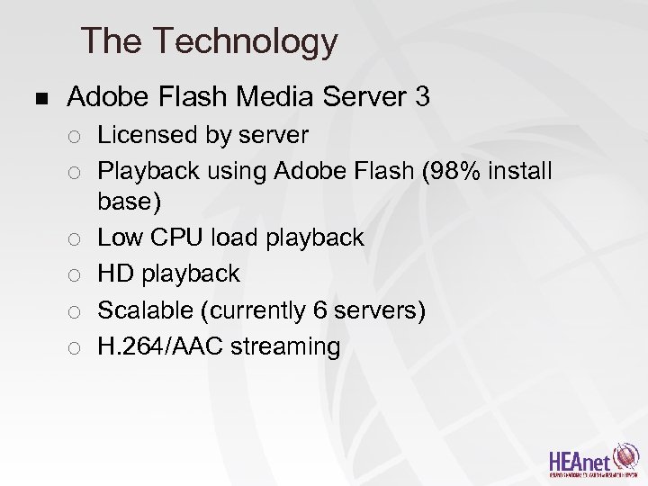 The Technology n Adobe Flash Media Server 3 ¡ ¡ ¡ Licensed by server