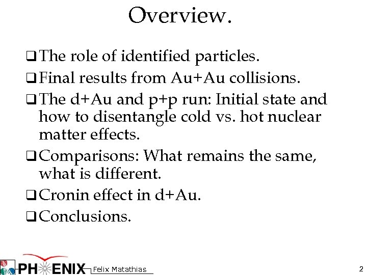 Overview. q The role of identified particles. q Final results from Au+Au collisions. q