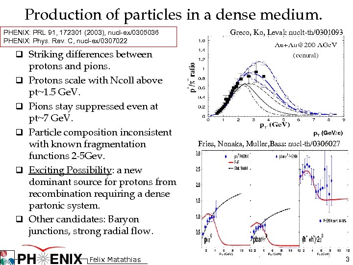 Production of particles in a dense medium. PHENIX: PRL 91, 172301 (2003), nucl-ex/0305036 PHENIX: