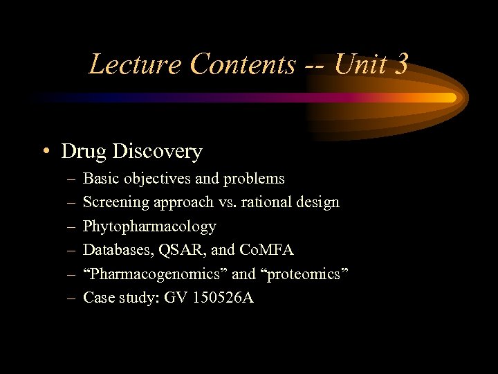 Lecture Contents -- Unit 3 • Drug Discovery – – – Basic objectives and