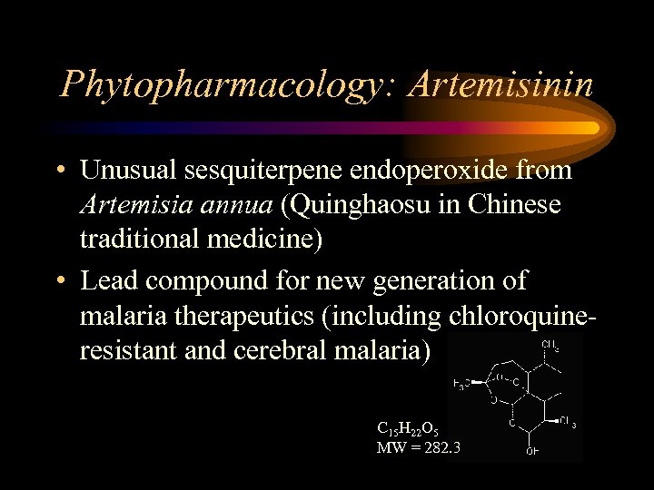 Phytopharmacology: Artemisinin • Unusual sesquiterpene endoperoxide from Artemisia annua (Quinghaosu in Chinese traditional medicine)