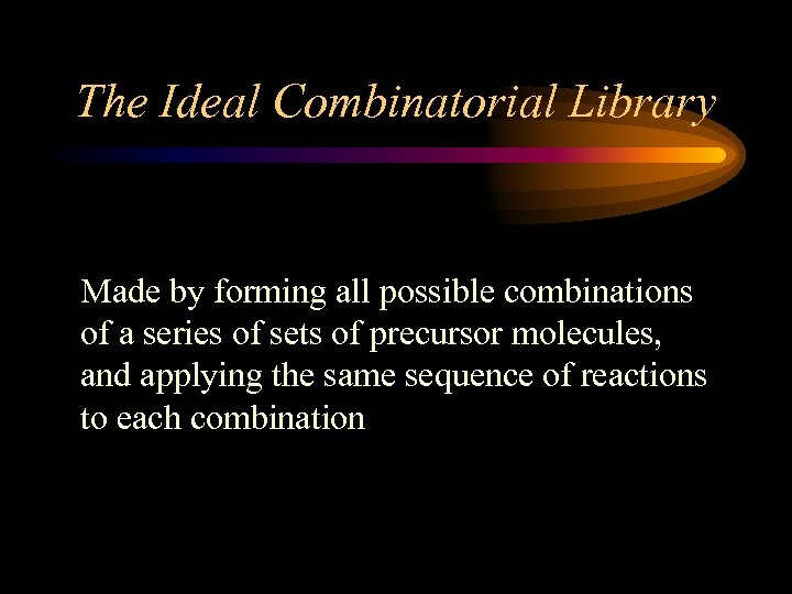 The Ideal Combinatorial Library Made by forming all possible combinations of a series of