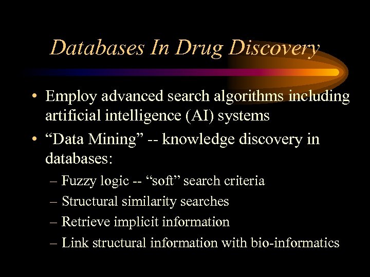 Databases In Drug Discovery • Employ advanced search algorithms including artificial intelligence (AI) systems