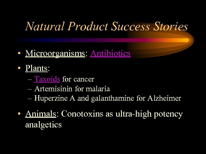 Natural Product Success Stories • Microorganisms: Antibiotics • Plants: – Taxoids for cancer –