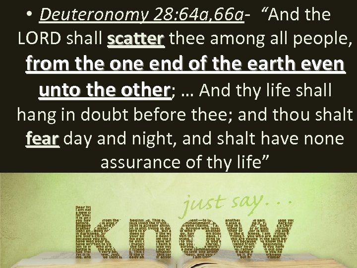  • Deuteronomy 28: 64 a, 66 a- “And the LORD shall scatter thee