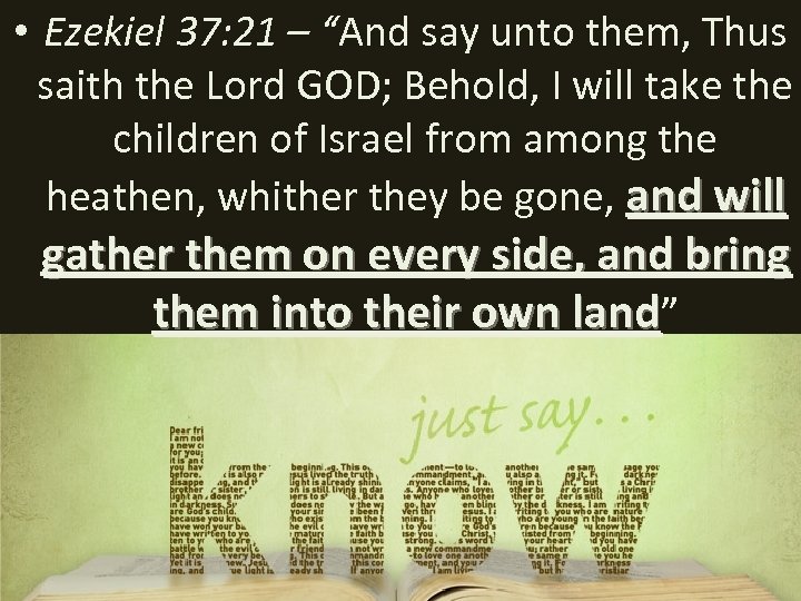  • Ezekiel 37: 21 – “And say unto them, Thus saith the Lord