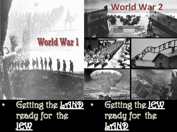 World War 2 • Getting the LAND • ready for the JEW Getting the