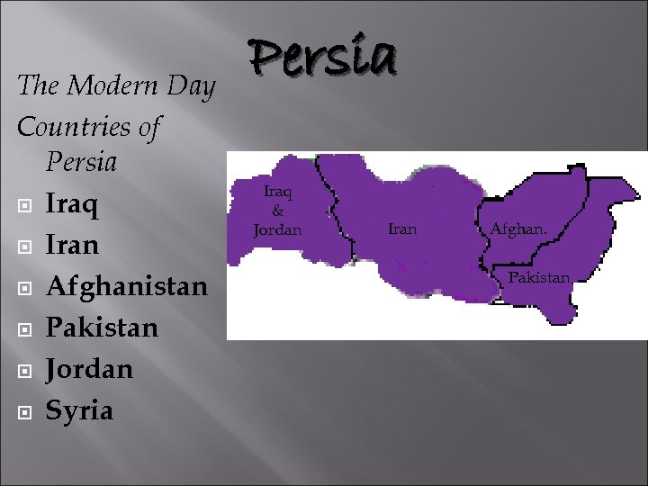 The Modern Day Countries of Persia Iraq Iran Afghanistan Pakistan Jordan Syria Persia Iraq