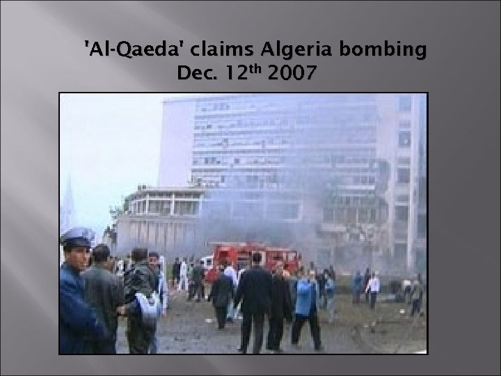 'Al-Qaeda' claims Algeria bombing Dec. 12 th 2007 