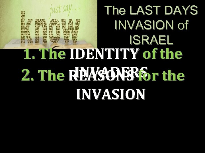 The LAST DAYS INVASION of ISRAEL 1. The IDENTITY of the INVADERS 2. The